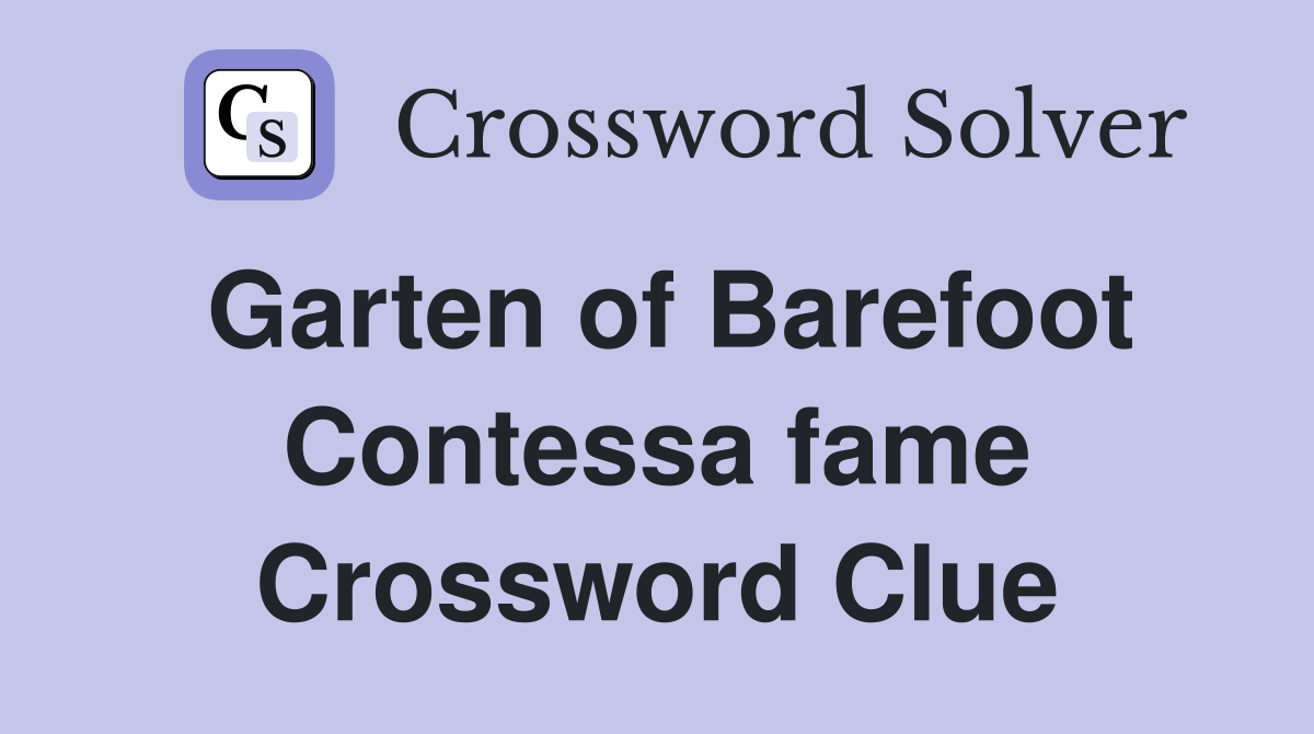 Garten of Barefoot Contessa fame Crossword Clue