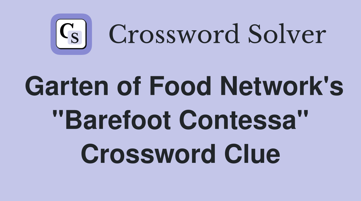 Garten of Food Network's "Barefoot Contessa" Crossword Clue