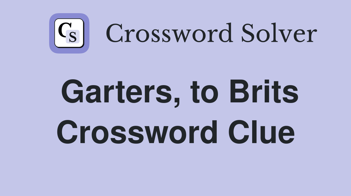 Garters, to Brits Crossword Clue
