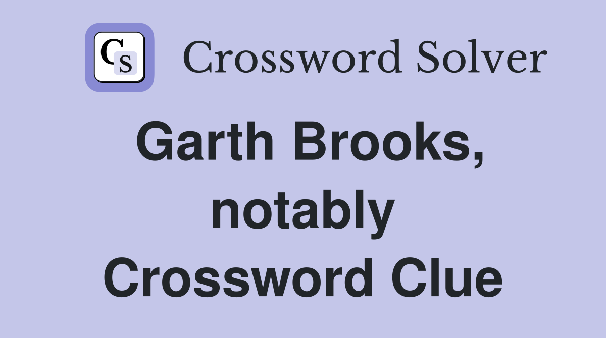 Garth Brooks, notably Crossword Clue