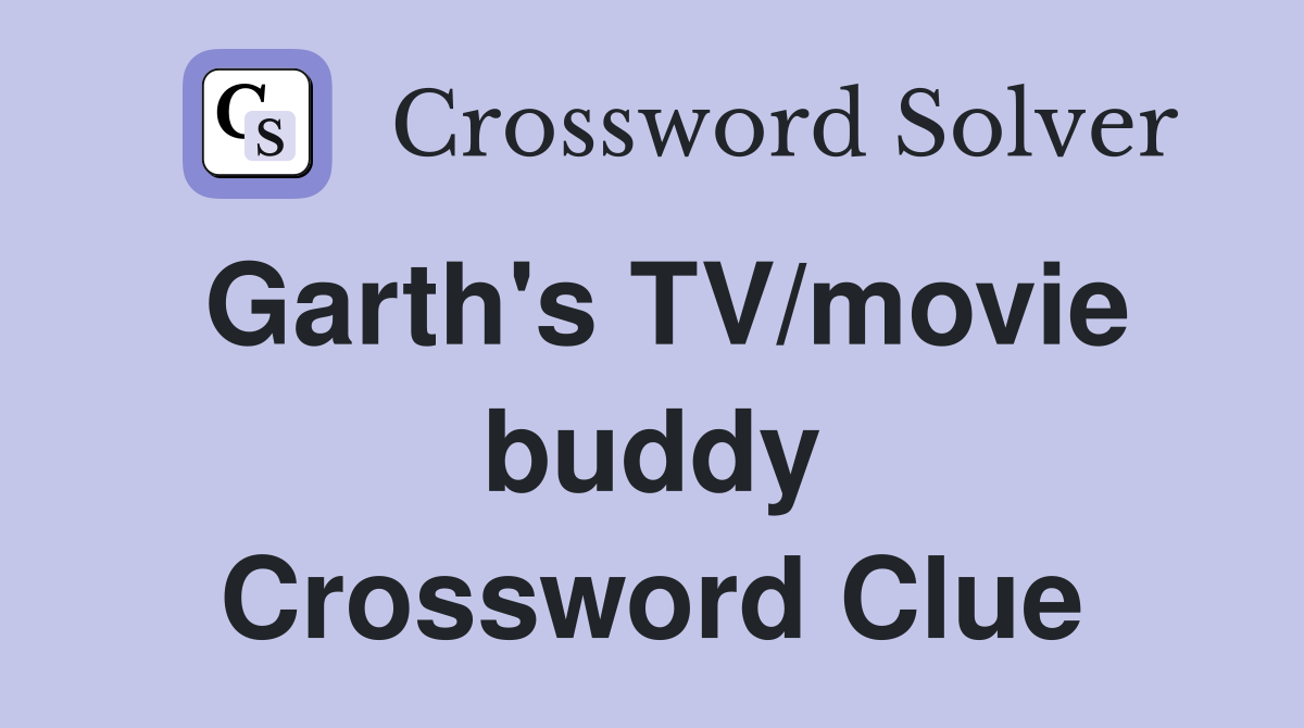 Garth's TV/movie buddy Crossword Clue