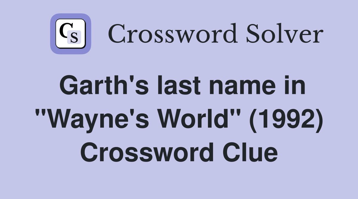 Garth's last name in "Wayne's World" (1992) Crossword Clue