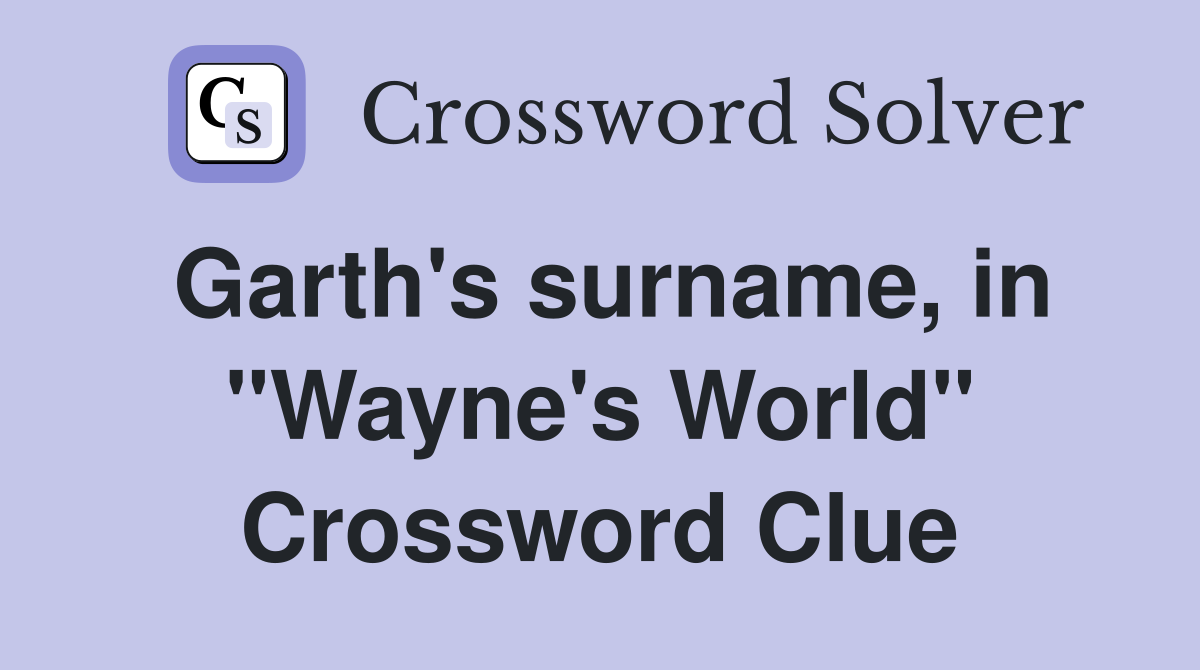 Garth's surname, in "Wayne's World" Crossword Clue