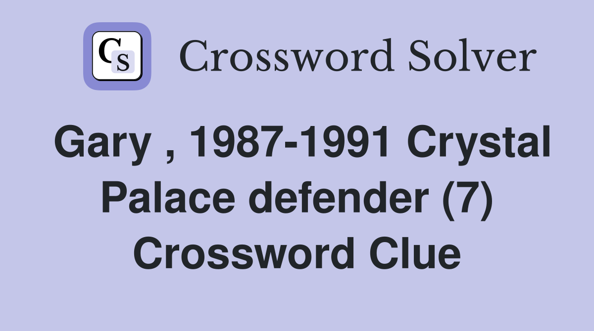 Gary , 1987-1991 Crystal Palace defender (7) Crossword Clue