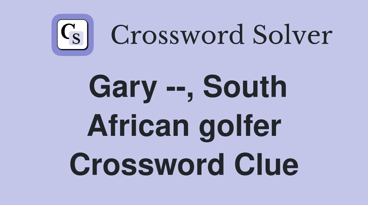Gary --, South African golfer Crossword Clue