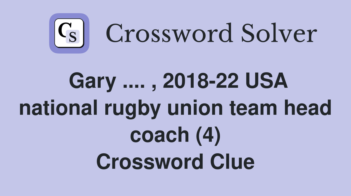 Gary .... , 2018-22 USA national rugby union team head coach (4) Crossword Clue