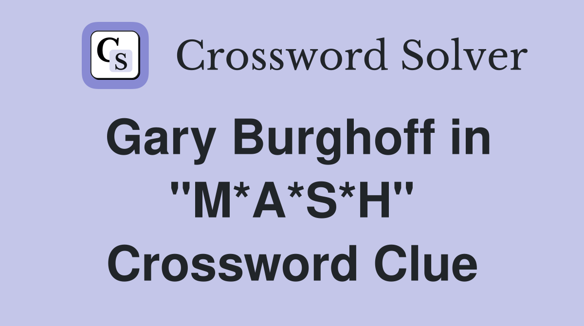 Gary Burghoff in "M*A*S*H" Crossword Clue