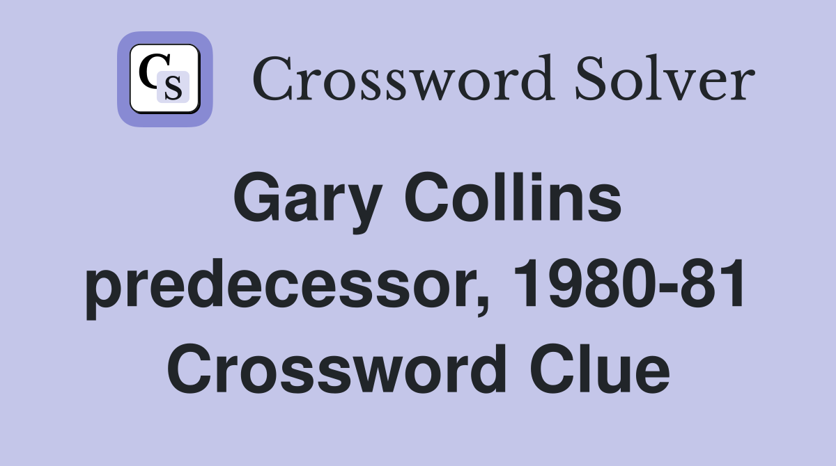 Gary Collins predecessor, 1980-81 Crossword Clue