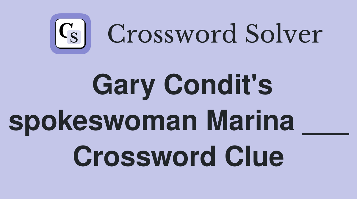 Gary Condit's spokeswoman Marina ___ Crossword Clue