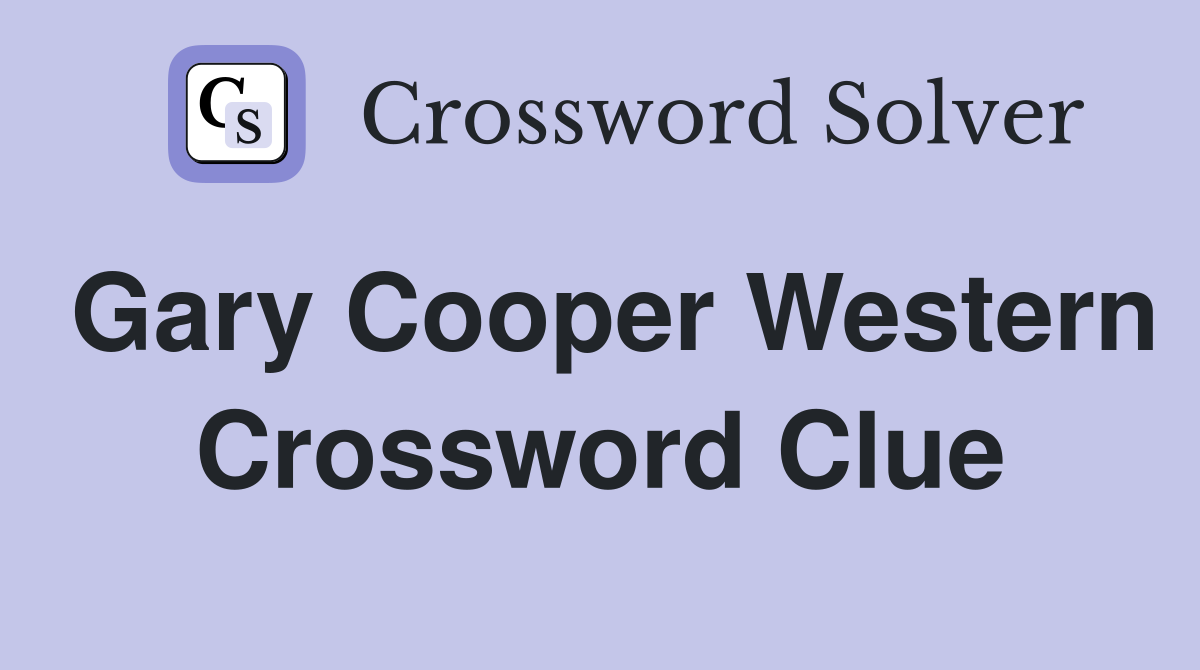 Gary Cooper Western Crossword Clue