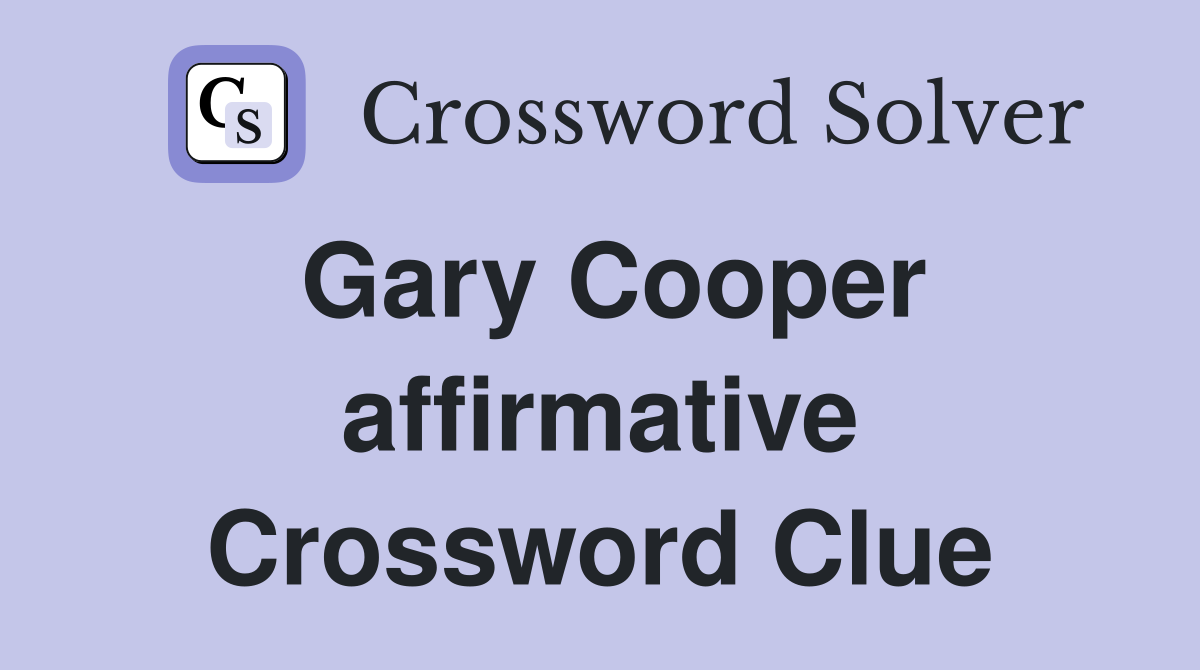 Gary Cooper affirmative Crossword Clue