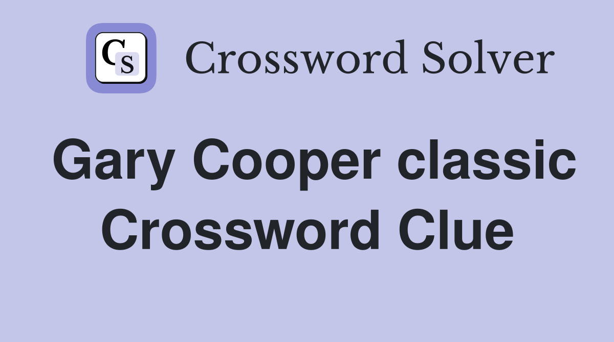 Gary Cooper classic Crossword Clue