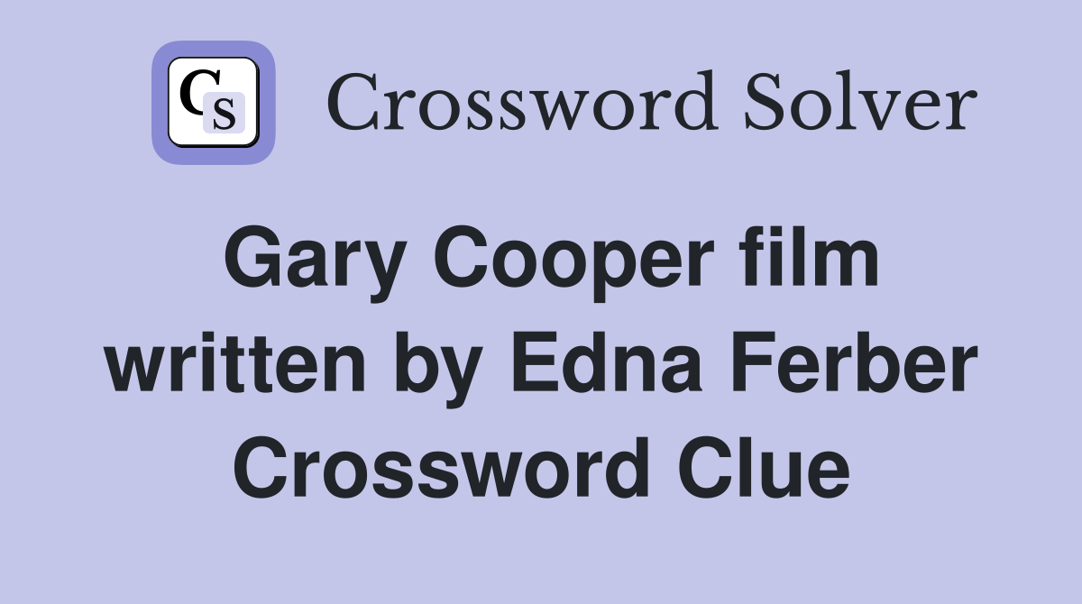 Gary Cooper film written by Edna Ferber Crossword Clue