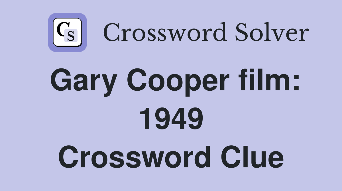 Gary Cooper film: 1949 Crossword Clue
