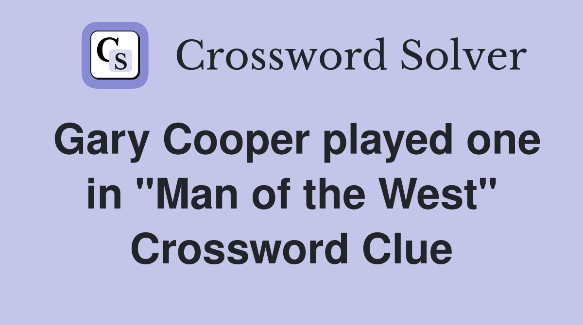 Gary Cooper played one in "Man of the West" Crossword Clue