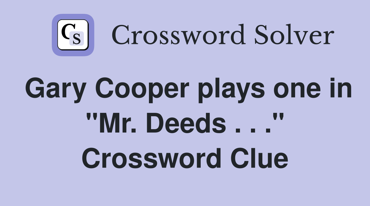 Gary Cooper plays one in "Mr. Deeds . . ." Crossword Clue