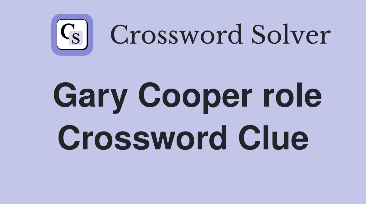 Gary Cooper role Crossword Clue