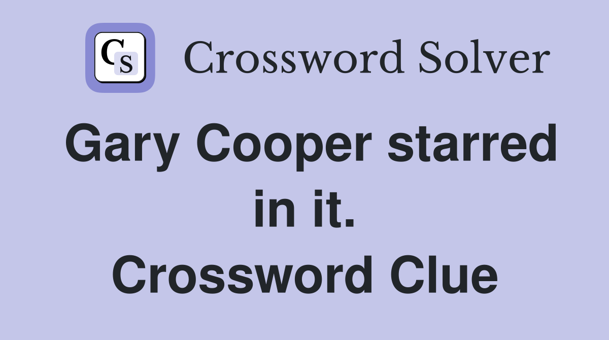 Gary Cooper starred in it. Crossword Clue