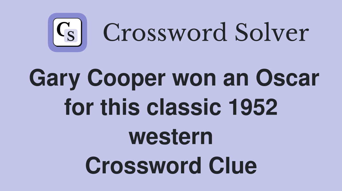 Gary Cooper won an Oscar for this classic 1952 western Crossword Clue