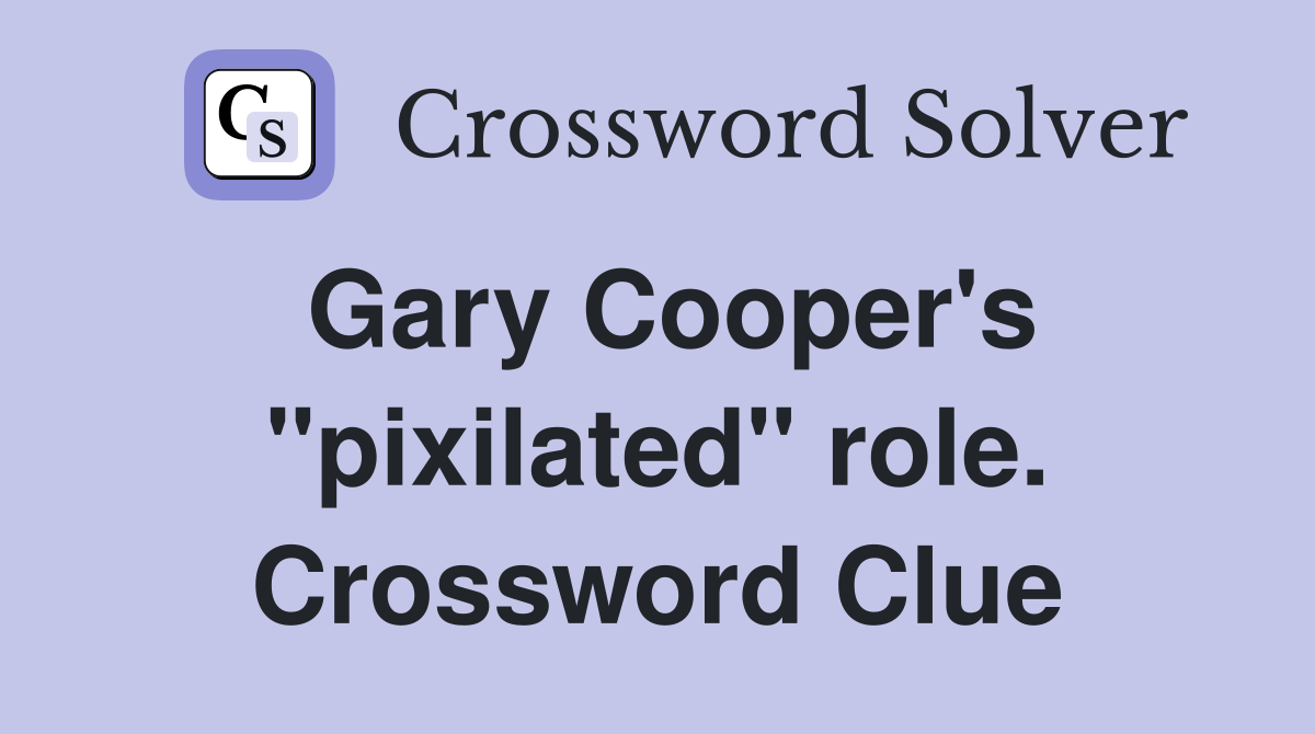 Gary Cooper's "pixilated" role. Crossword Clue