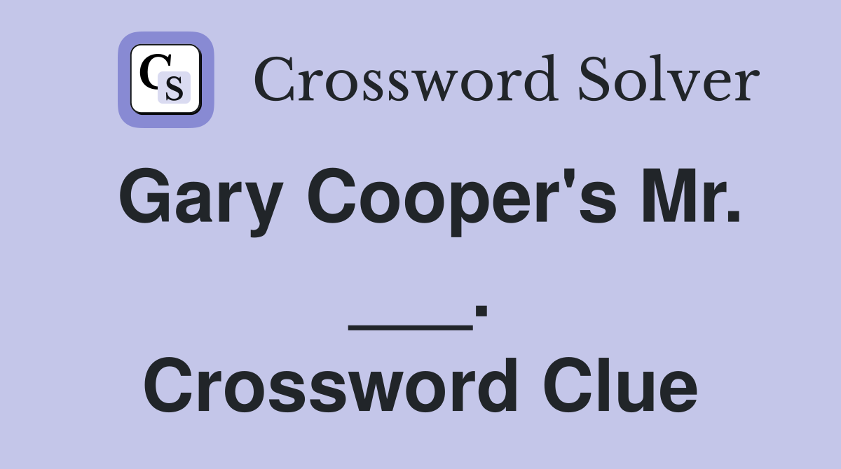 Gary Cooper's Mr. ___. Crossword Clue