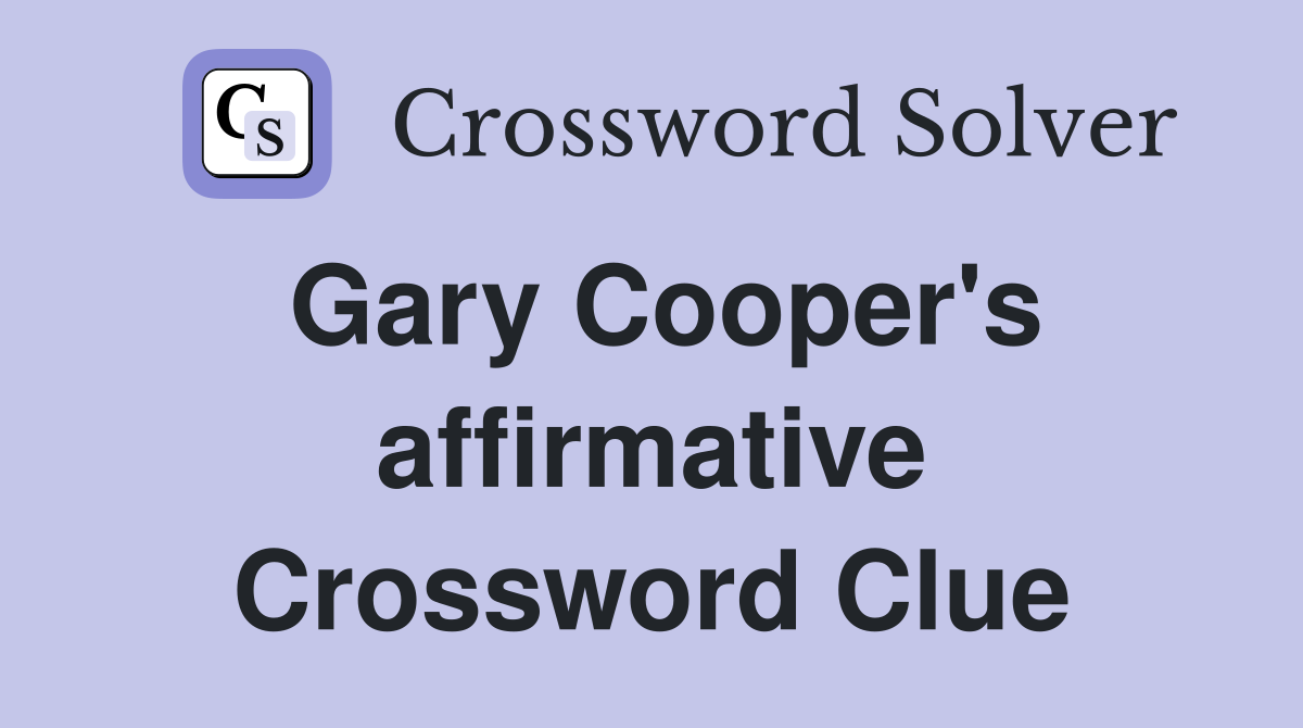 Gary Cooper's affirmative Crossword Clue