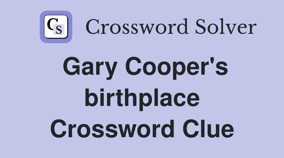 Gary Cooper's birthplace Crossword Clue