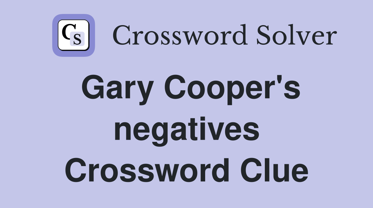 Gary Cooper's negatives Crossword Clue