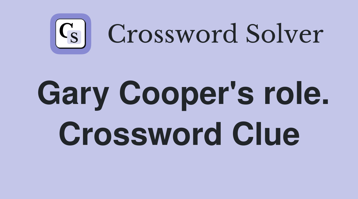 Gary Cooper's role. Crossword Clue