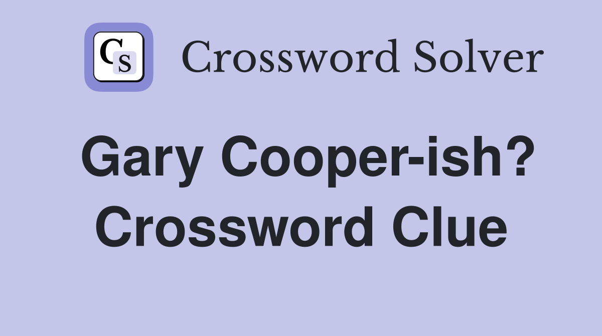 Gary Cooper-ish? Crossword Clue