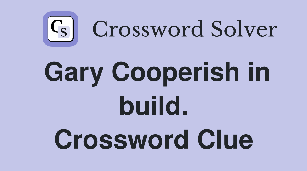 Gary Cooperish in build. Crossword Clue