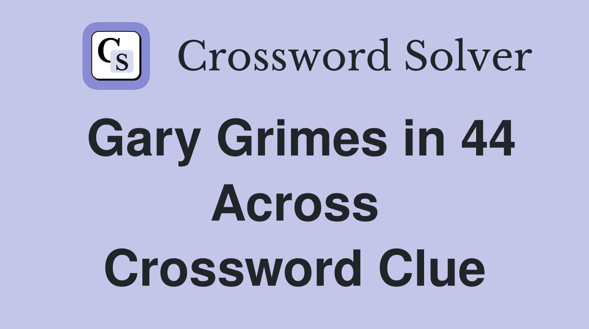 Gary Grimes in 44 Across Crossword Clue