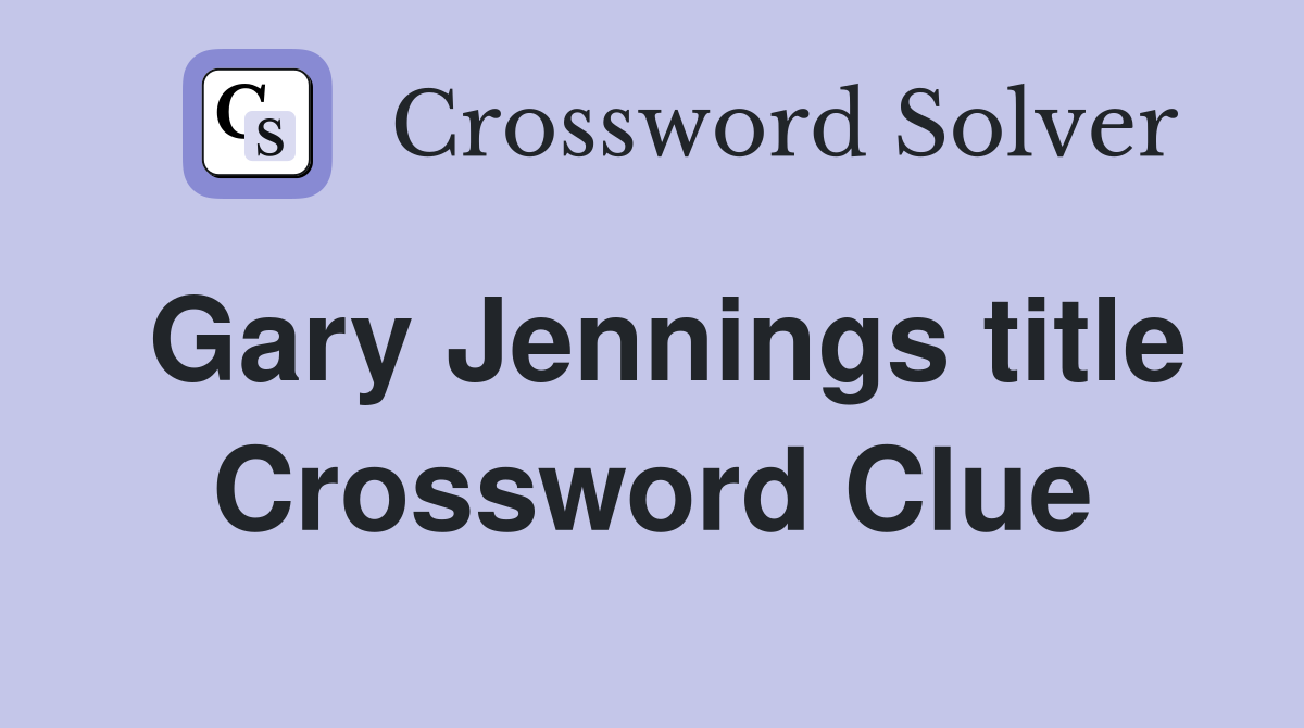 Gary Jennings title Crossword Clue