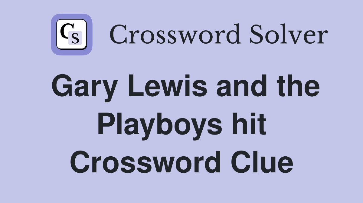 Gary Lewis and the Playboys hit Crossword Clue