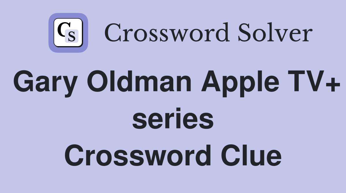 Gary Oldman Apple TV+ series Crossword Clue
