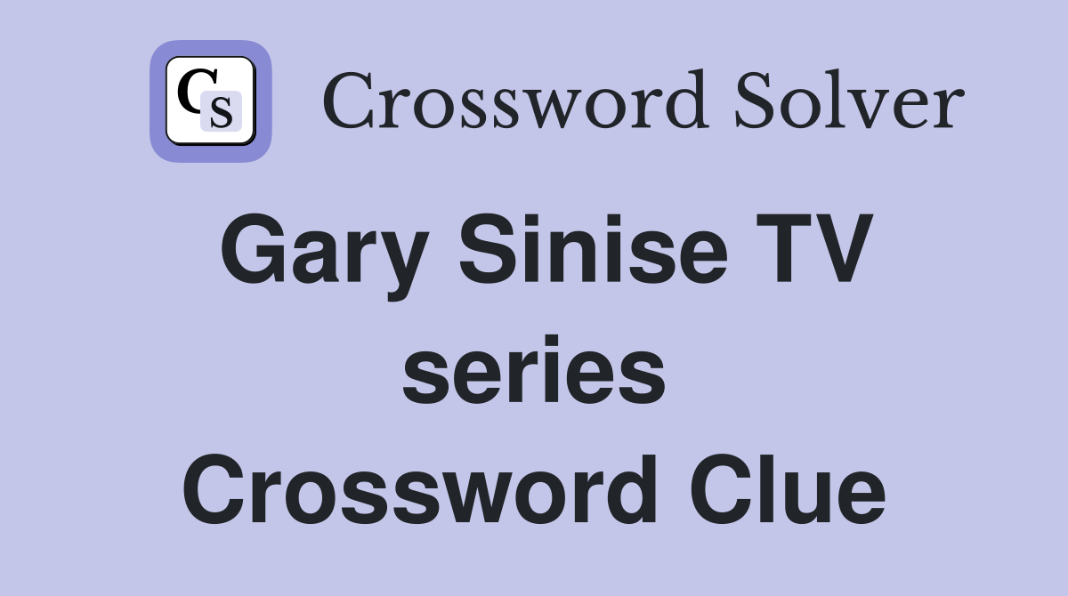 Gary Sinise TV series Crossword Clue
