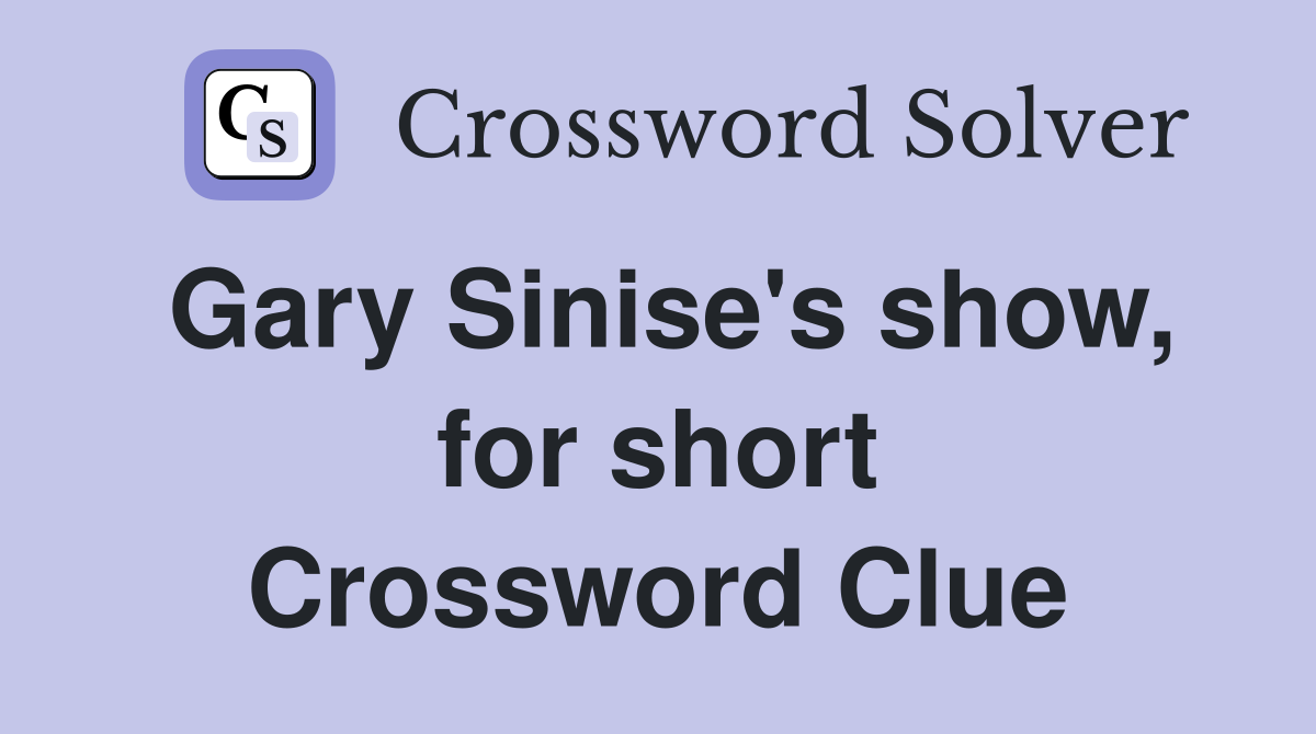 Gary Sinise's show, for short Crossword Clue