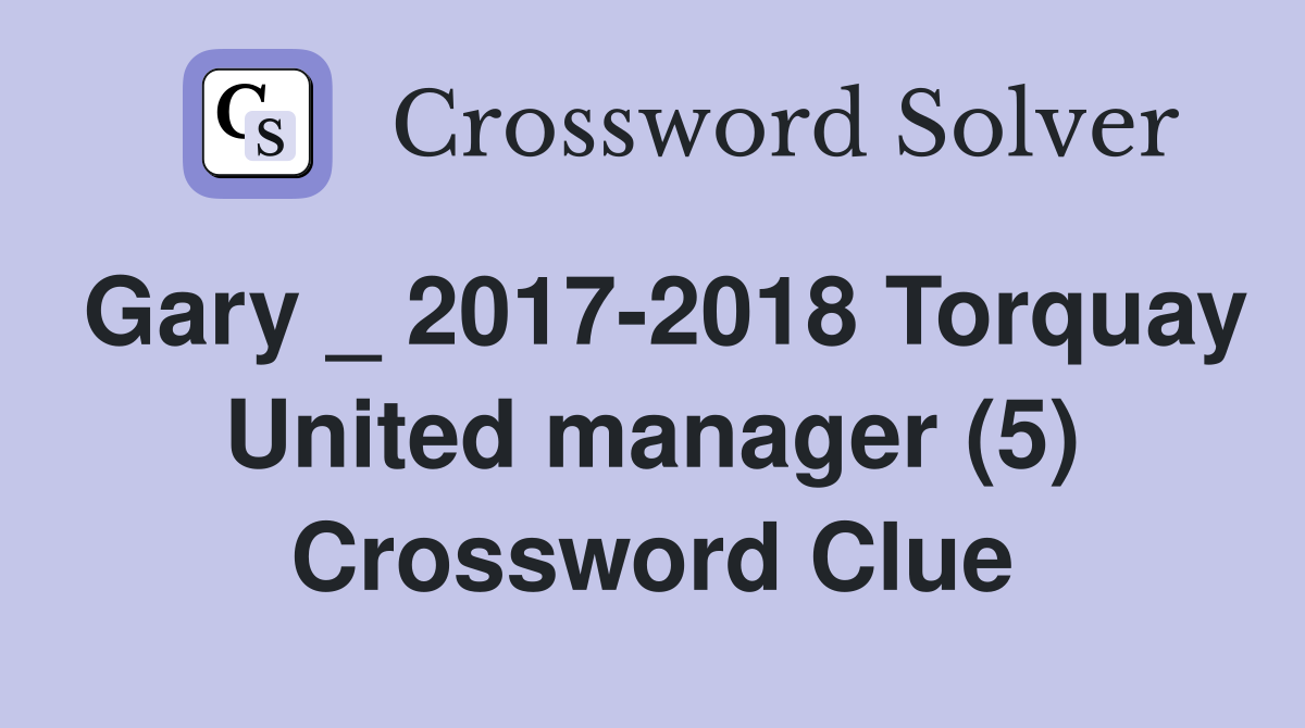 Gary _ 2017-2018 Torquay United manager (5) Crossword Clue