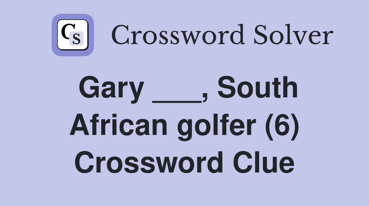 Gary ___, South African golfer (6) Crossword Clue