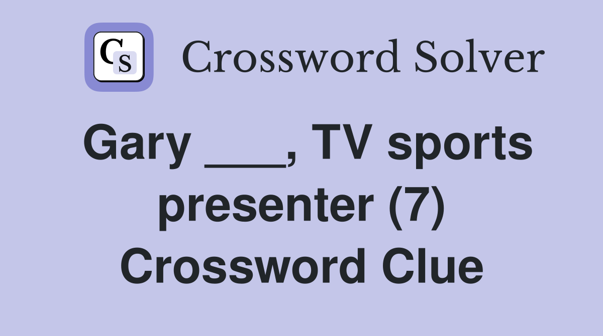 Gary ___, TV sports presenter (7) Crossword Clue