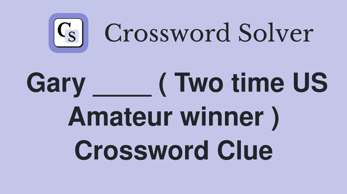 Gary ____ ( Two time US Amateur winner ) Crossword Clue