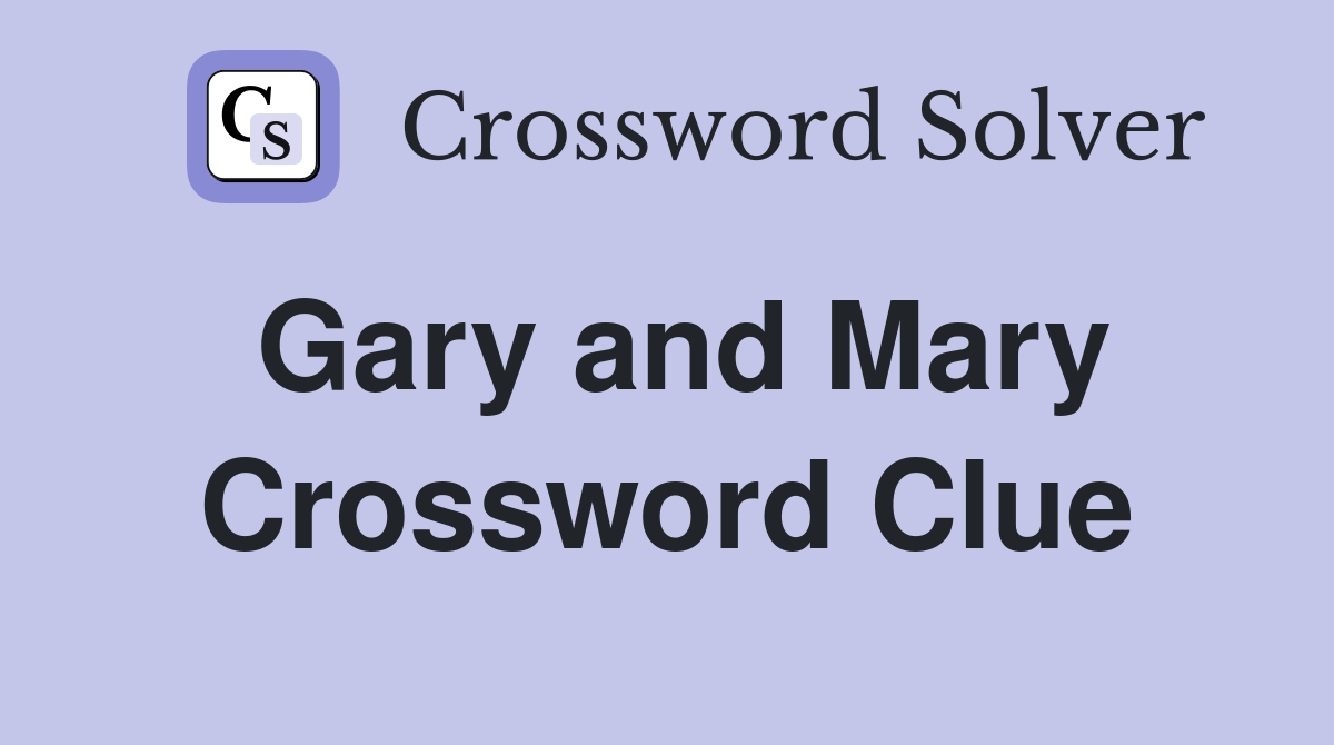 Gary and Mary Crossword Clue