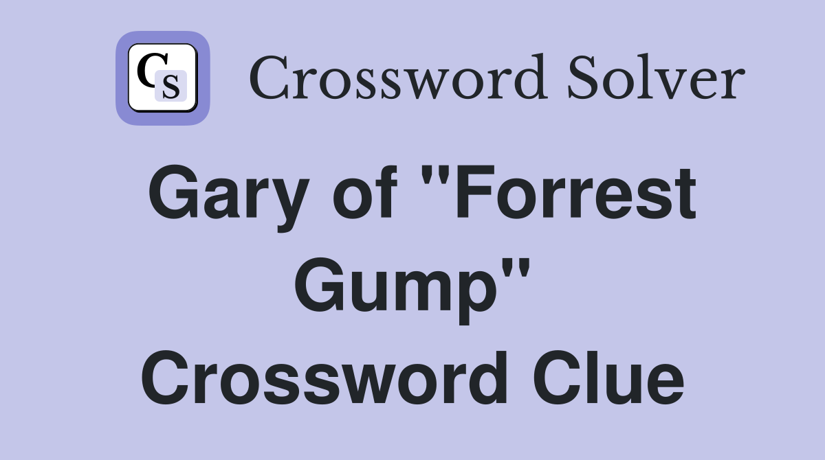 Gary of "Forrest Gump" Crossword Clue