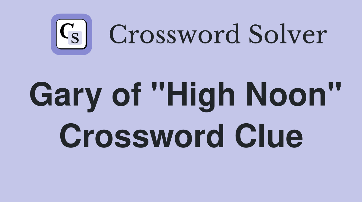 Gary of "High Noon" Crossword Clue