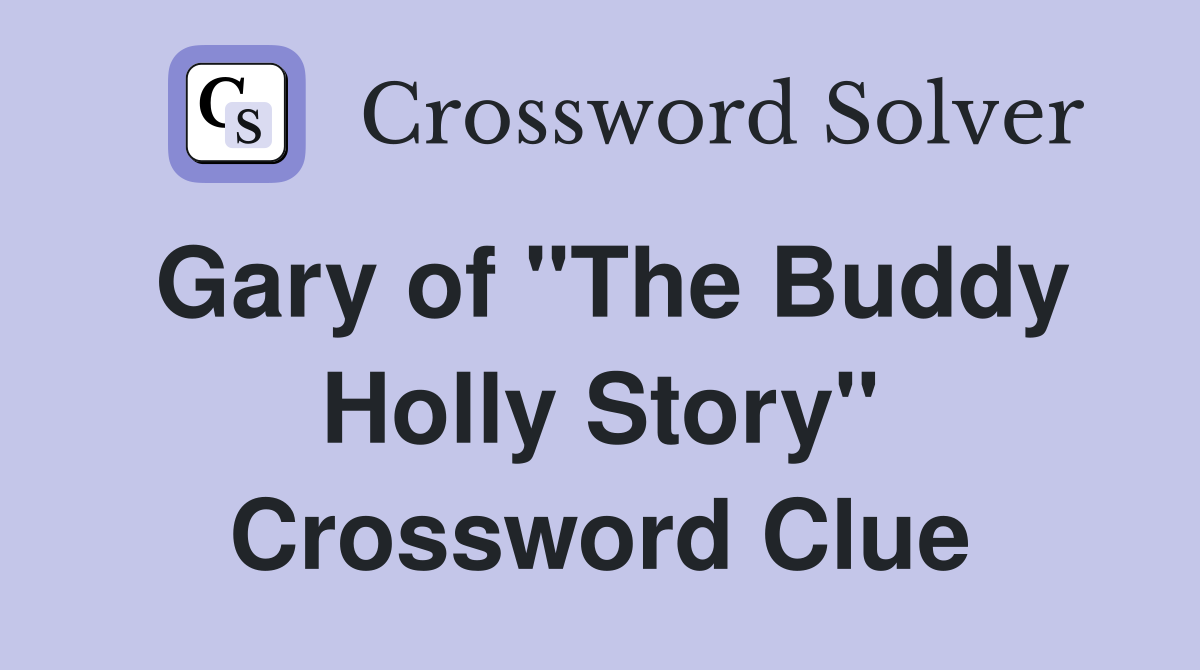 Gary of "The Buddy Holly Story" Crossword Clue