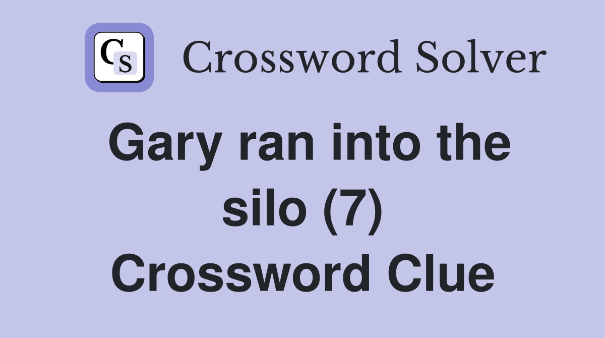Gary ran into the silo (7) Crossword Clue