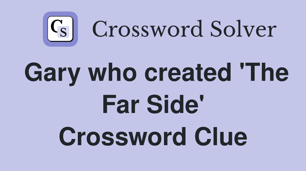 Gary who created 'The Far Side' Crossword Clue