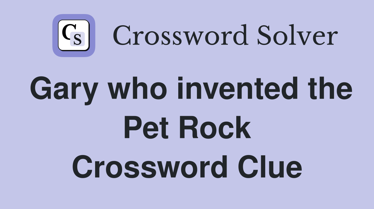 Gary who invented the Pet Rock Crossword Clue
