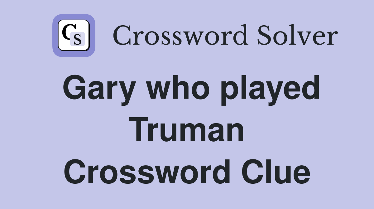 Gary who played Truman Crossword Clue