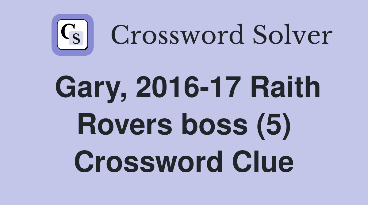 Gary, 2016-17 Raith Rovers boss (5) Crossword Clue